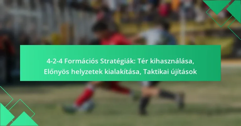 4-2-4 Formációs Stratégiák: Tér kihasználása, Előnyös helyzetek kialakítása, Taktikai újítások