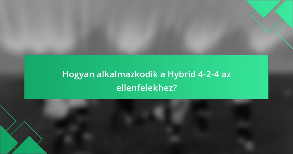Hogyan alkalmazkodik a Hybrid 4-2-4 az ellenfelekhez?