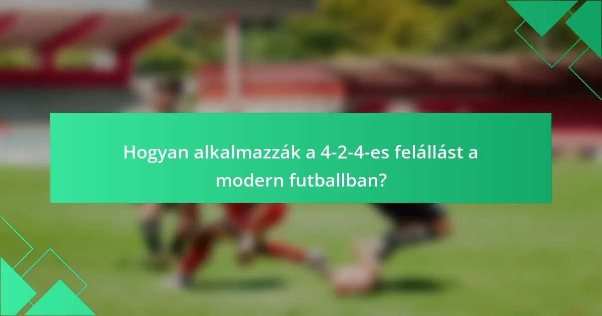 Hogyan alkalmazzák a 4-2-4-es felállást a modern futballban?