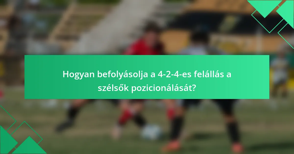 Hogyan befolyásolja a 4-2-4-es felállás a szélsők pozicionálását?