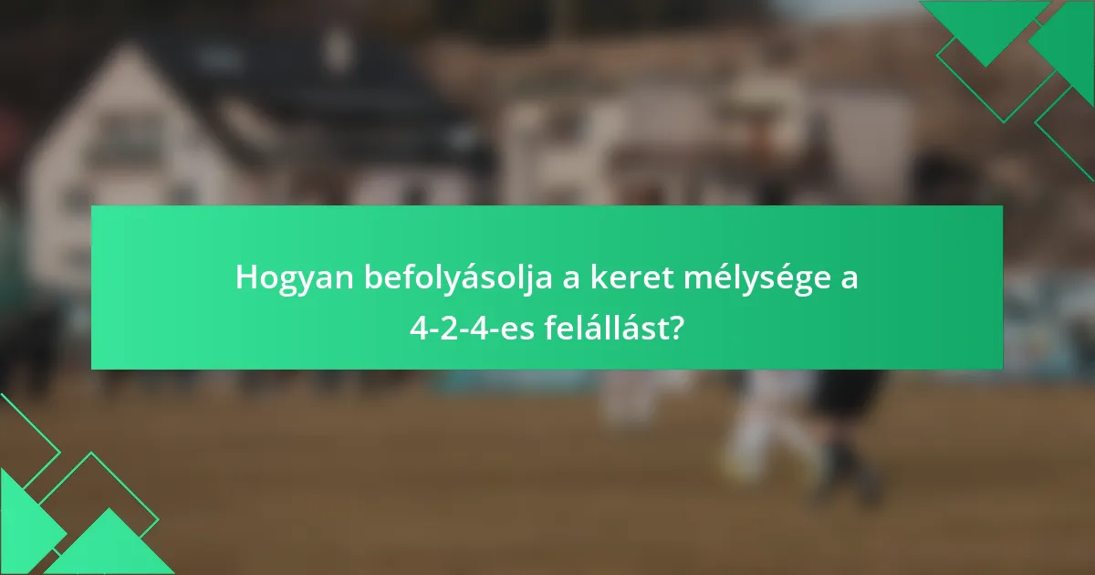 Hogyan befolyásolja a keret mélysége a 4-2-4-es felállást?