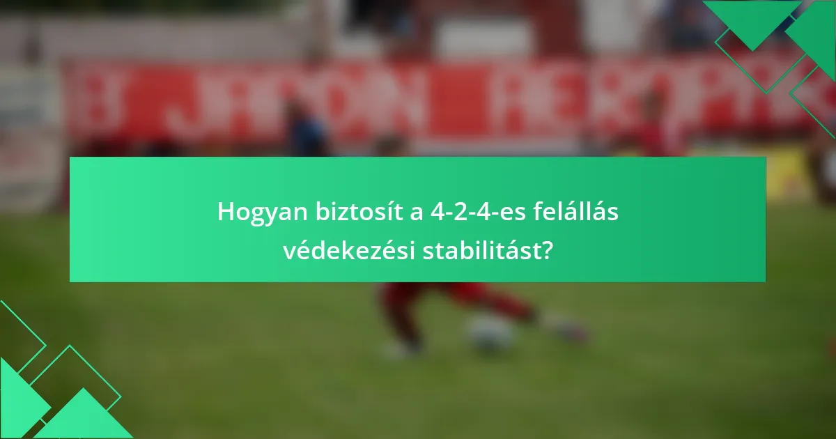 Hogyan biztosít a 4-2-4-es felállás védekezési stabilitást?