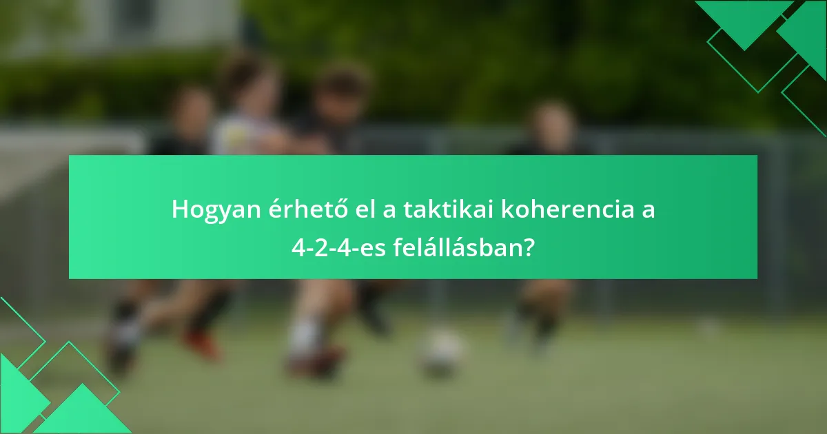 Hogyan érhető el a taktikai koherencia a 4-2-4-es felállásban?