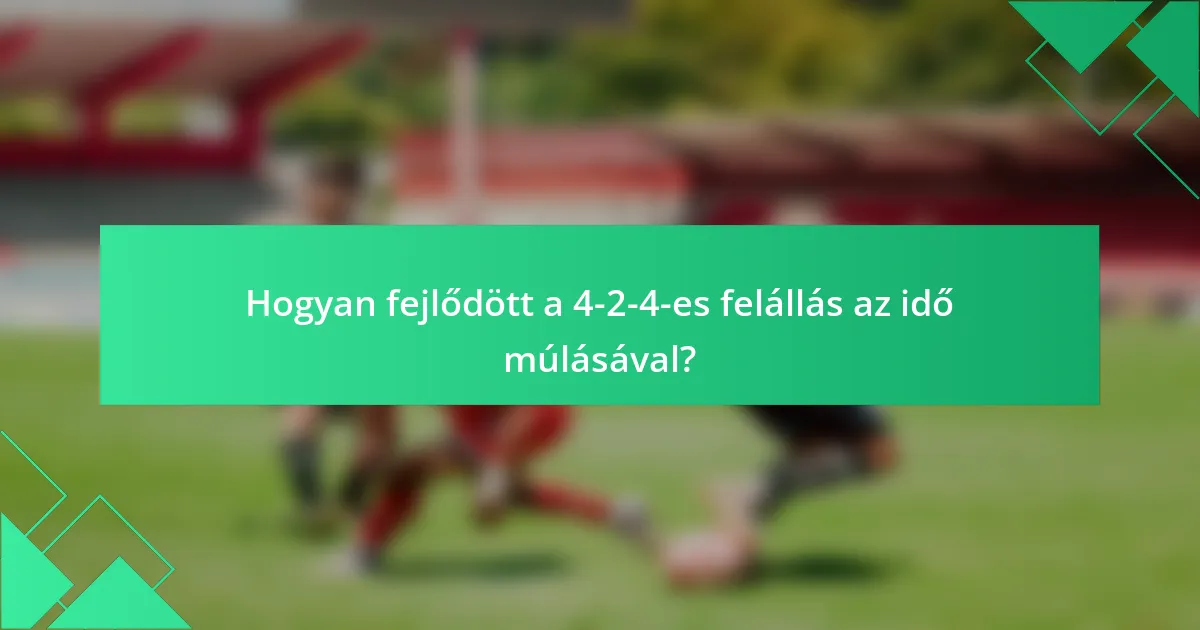 Hogyan fejlődött a 4-2-4-es felállás az idő múlásával?