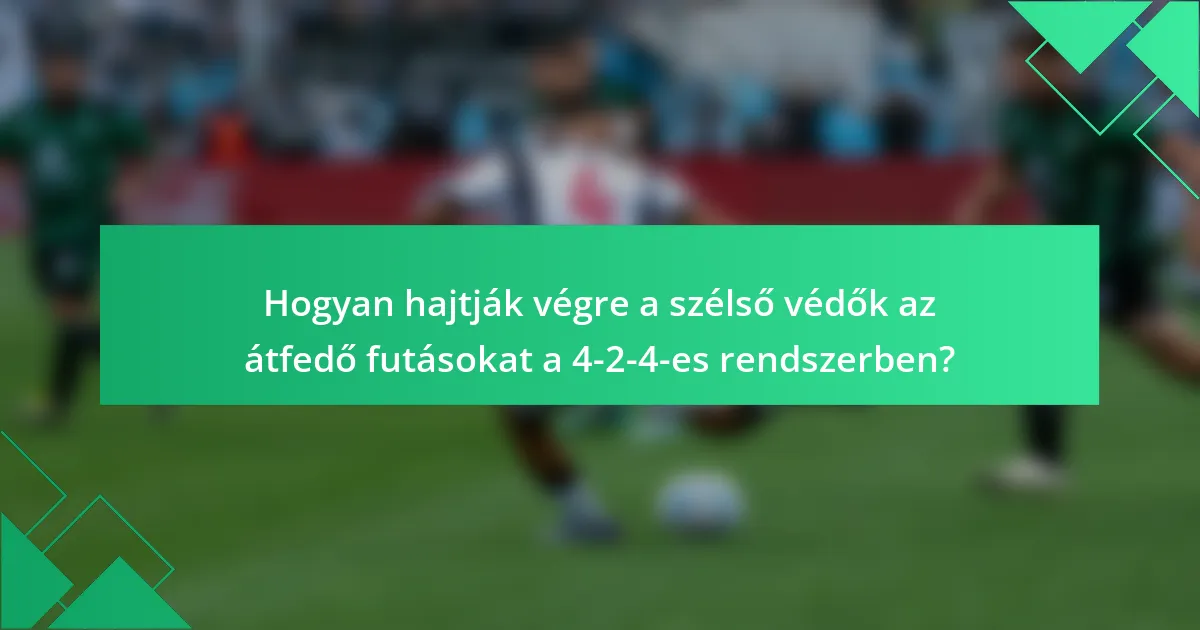 Hogyan hajtják végre a szélső védők az átfedő futásokat a 4-2-4-es rendszerben?