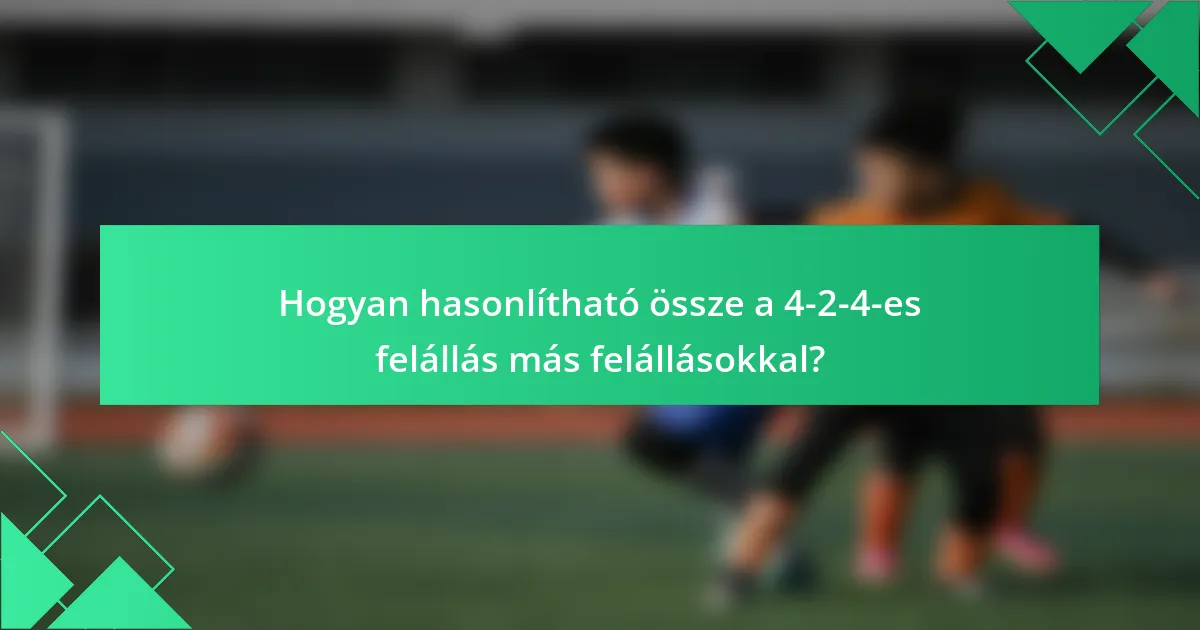Hogyan hasonlítható össze a 4-2-4-es felállás más felállásokkal?