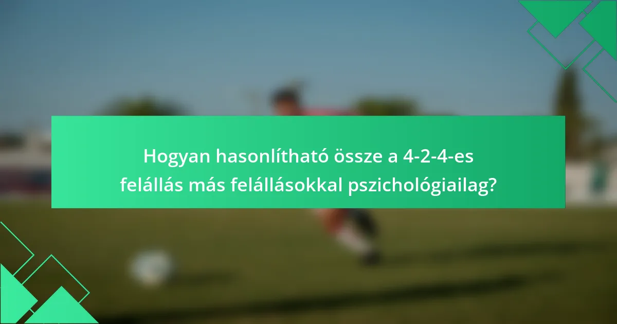 Hogyan hasonlítható össze a 4-2-4-es felállás más felállásokkal pszichológiailag?