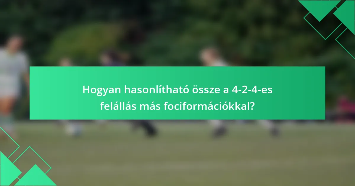 Hogyan hasonlítható össze a 4-2-4-es felállás más fociformációkkal?