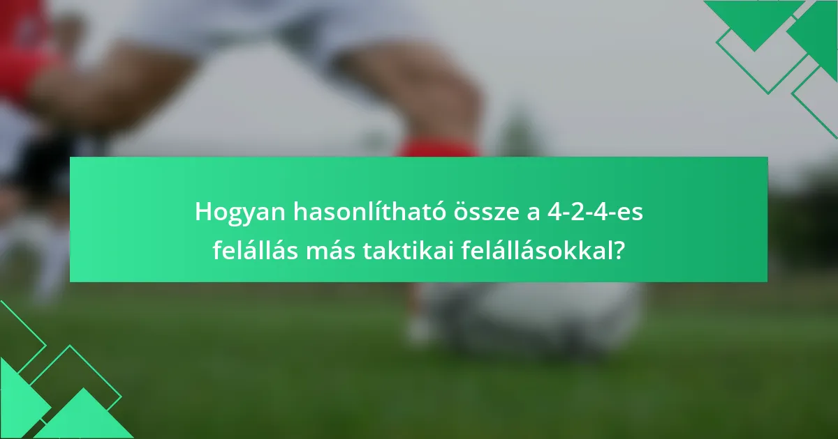 Hogyan hasonlítható össze a 4-2-4-es felállás más taktikai felállásokkal?
