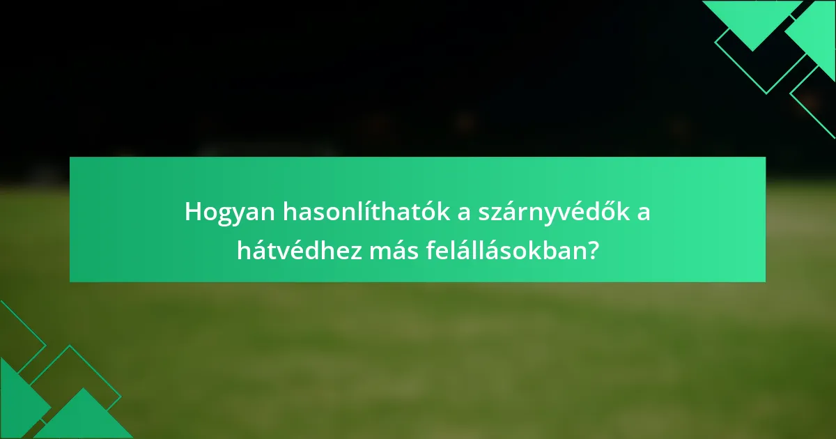 Hogyan hasonlíthatók a szárnyvédők a hátvédhez más felállásokban?