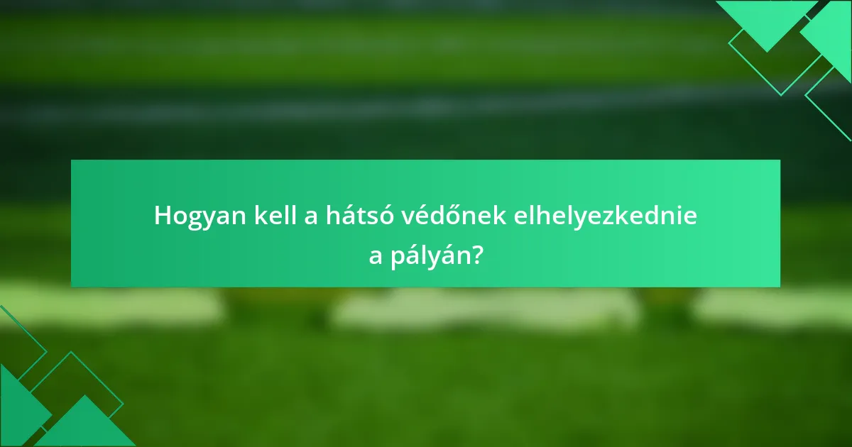 Hogyan kell a hátsó védőnek elhelyezkednie a pályán?