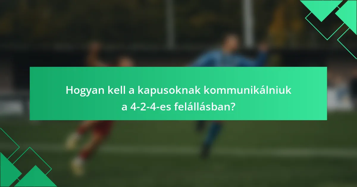 Hogyan kell a kapusoknak kommunikálniuk a 4-2-4-es felállásban?