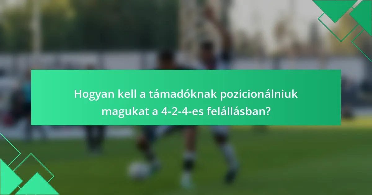 Hogyan kell a támadóknak pozicionálniuk magukat a 4-2-4-es felállásban?