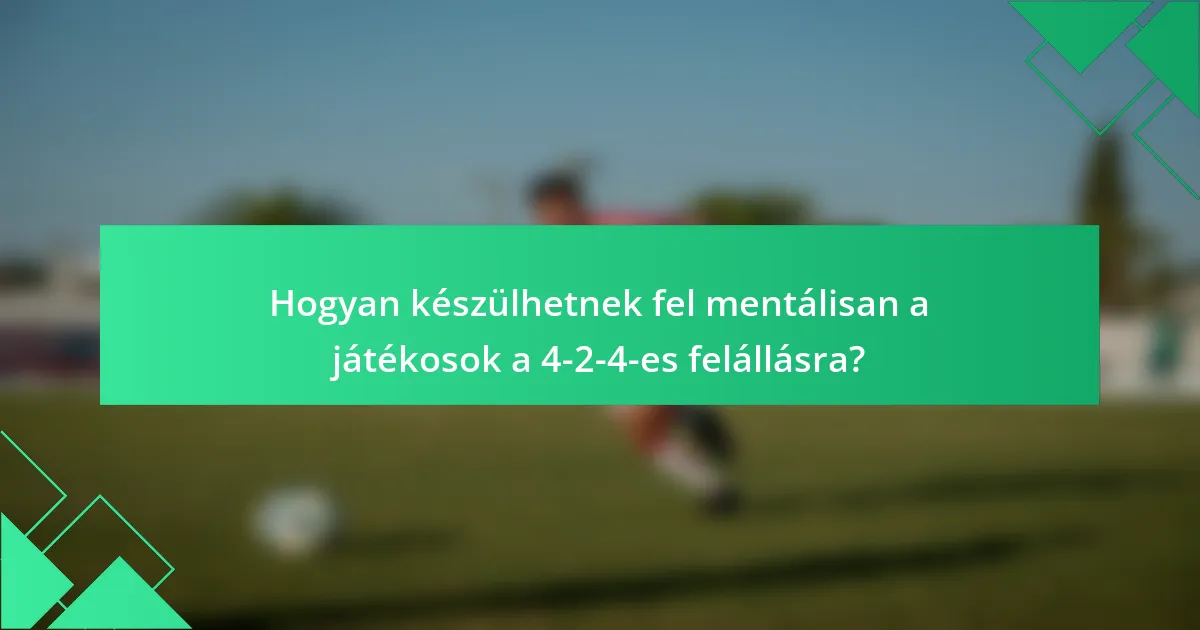 Hogyan készülhetnek fel mentálisan a játékosok a 4-2-4-es felállásra?