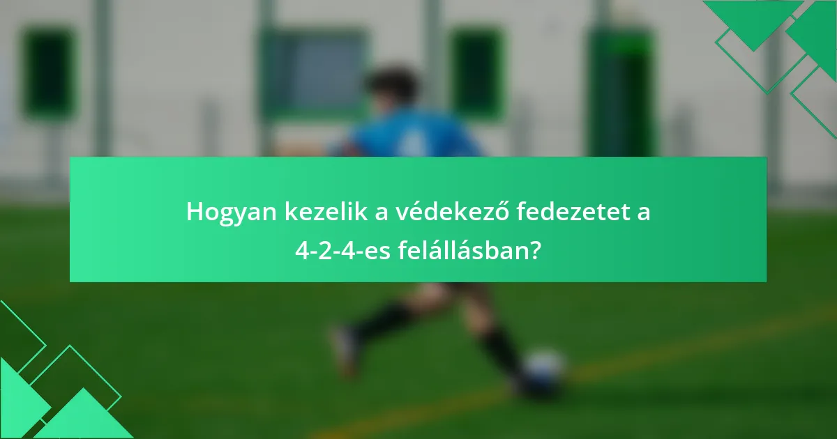 Hogyan kezelik a védekező fedezetet a 4-2-4-es felállásban?