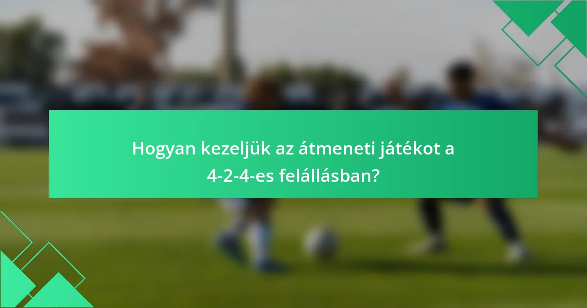 Hogyan kezeljük az átmeneti játékot a 4-2-4-es felállásban?