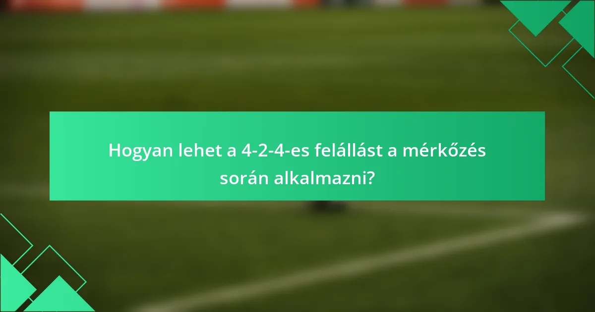 Hogyan lehet a 4-2-4-es felállást a mérkőzés során alkalmazni?