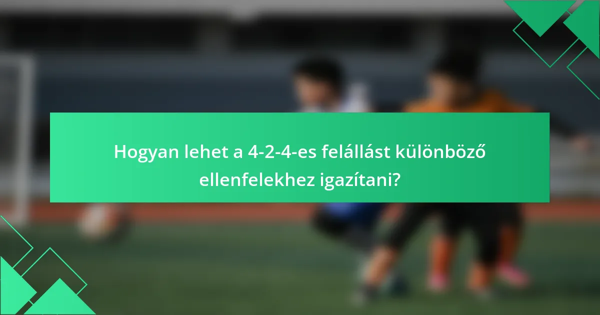 Hogyan lehet a 4-2-4-es felállást különböző ellenfelekhez igazítani?
