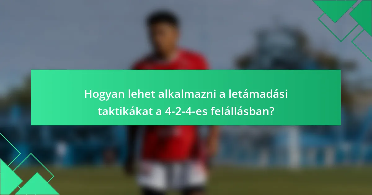 Hogyan lehet alkalmazni a letámadási taktikákat a 4-2-4-es felállásban?