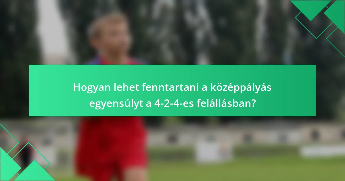 Hogyan lehet fenntartani a középpályás egyensúlyt a 4-2-4-es felállásban?