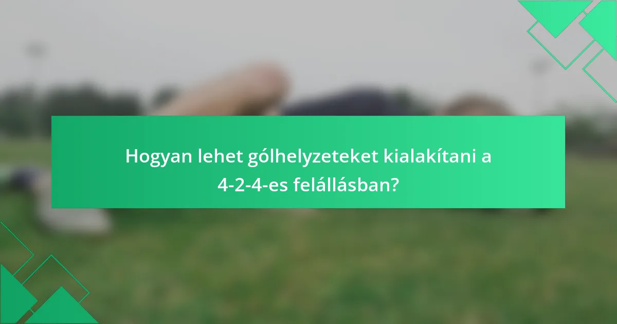Hogyan lehet gólhelyzeteket kialakítani a 4-2-4-es felállásban?