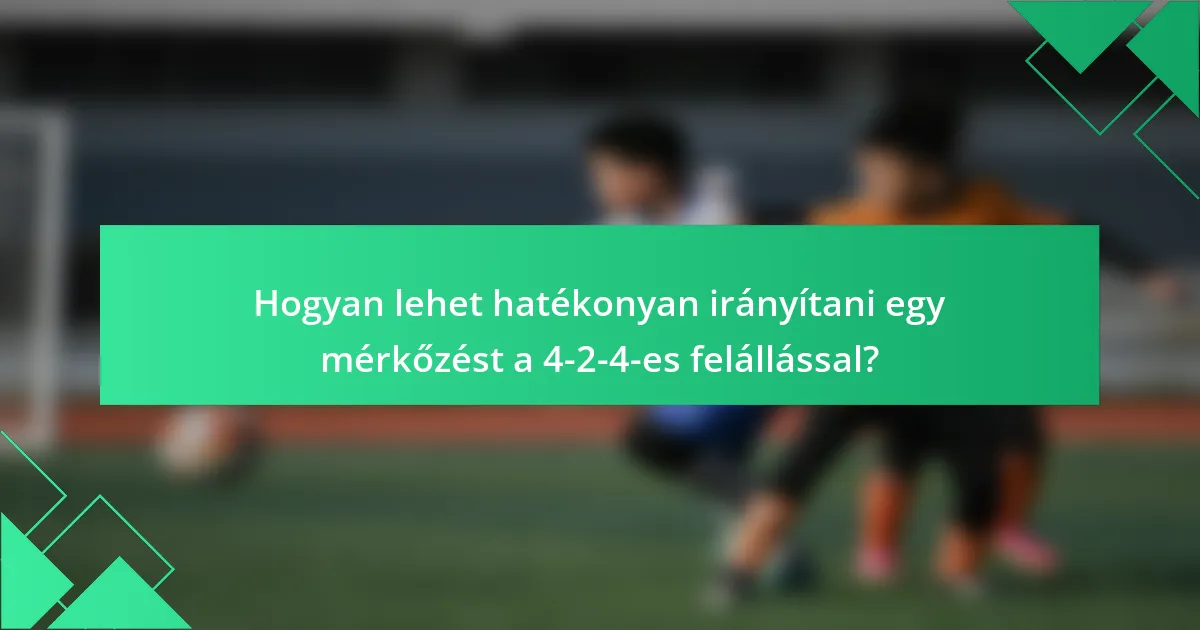 Hogyan lehet hatékonyan irányítani egy mérkőzést a 4-2-4-es felállással?