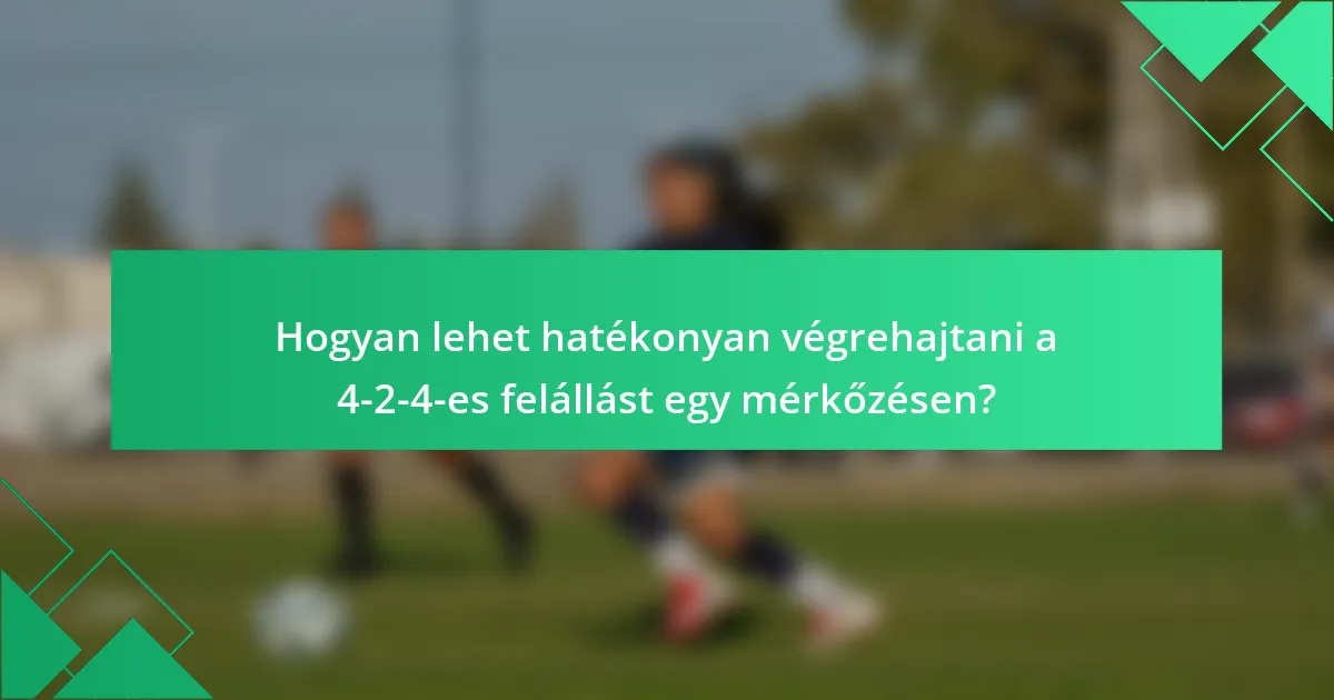 Hogyan lehet hatékonyan végrehajtani a 4-2-4-es felállást egy mérkőzésen?