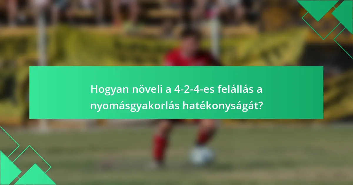 Hogyan növeli a 4-2-4-es felállás a nyomásgyakorlás hatékonyságát?