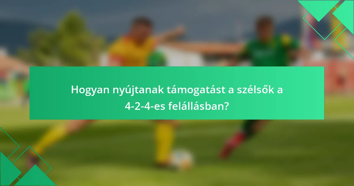 Hogyan nyújtanak támogatást a szélsők a 4-2-4-es felállásban?