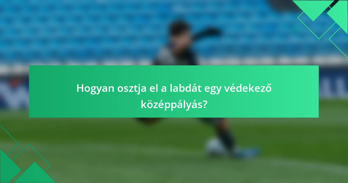 Hogyan osztja el a labdát egy védekező középpályás?