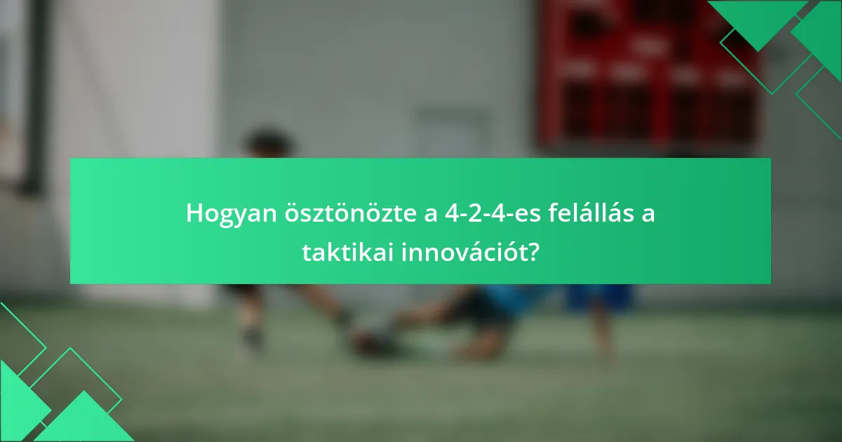 Hogyan ösztönözte a 4-2-4-es felállás a taktikai innovációt?