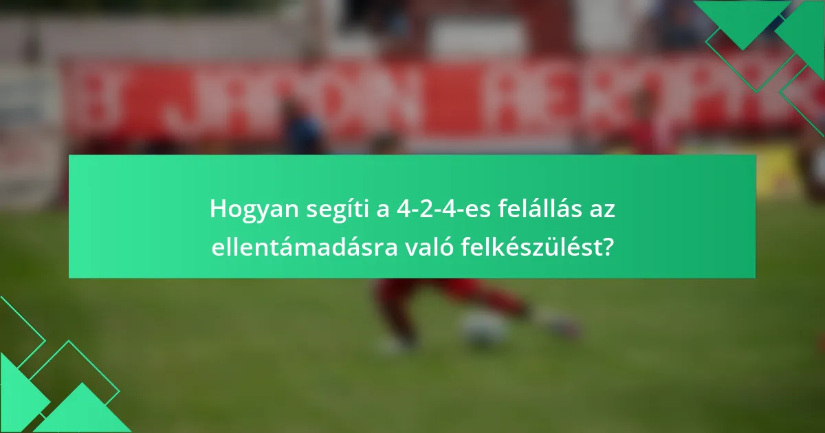 Hogyan segíti a 4-2-4-es felállás az ellentámadásra való felkészülést?