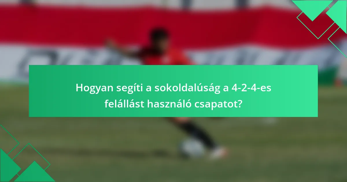Hogyan segíti a sokoldalúság a 4-2-4-es felállást használó csapatot?