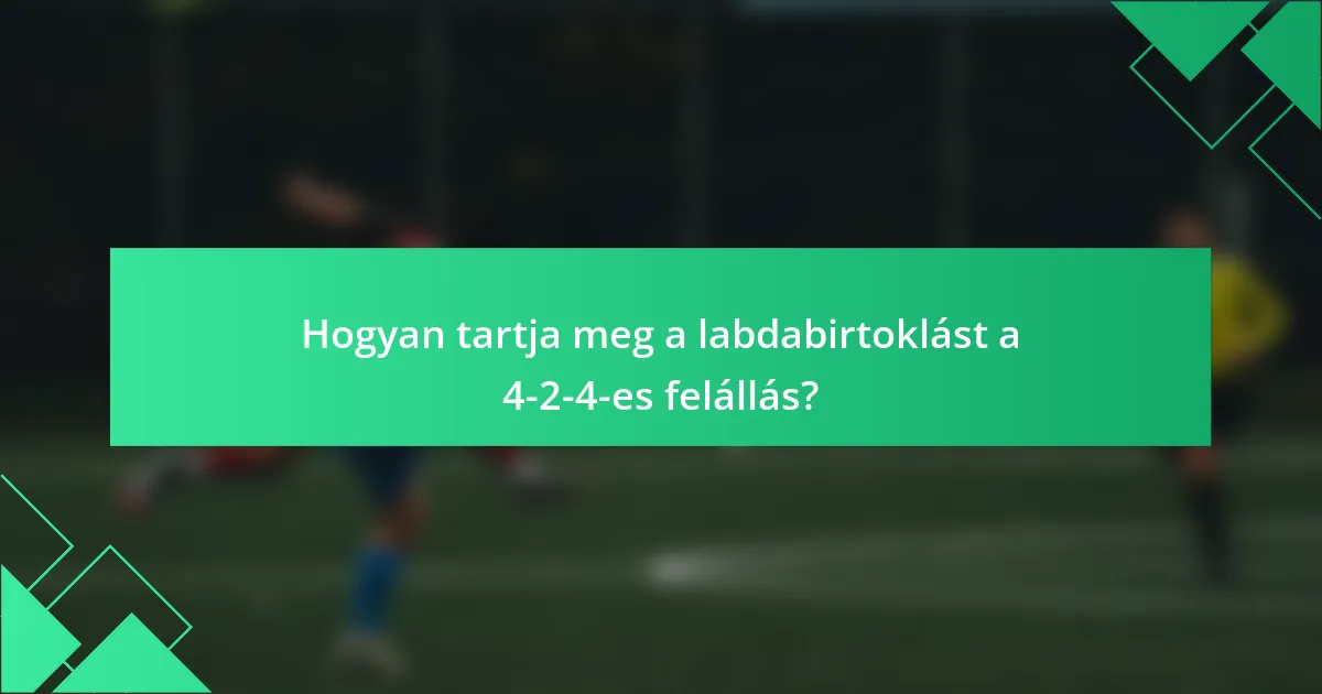 Hogyan tartja meg a labdabirtoklást a 4-2-4-es felállás?