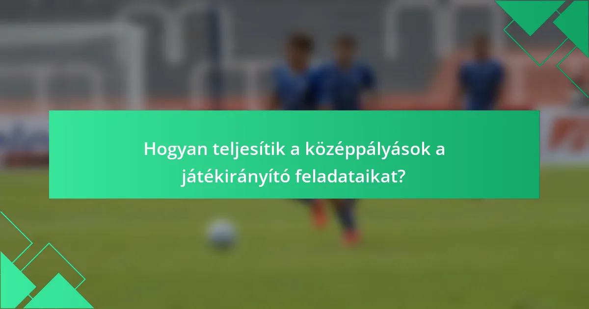 Hogyan teljesítik a középpályások a játékirányító feladataikat?