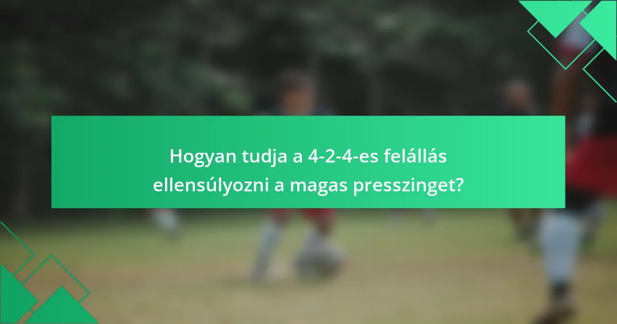 Hogyan tudja a 4-2-4-es felállás ellensúlyozni a magas presszinget?