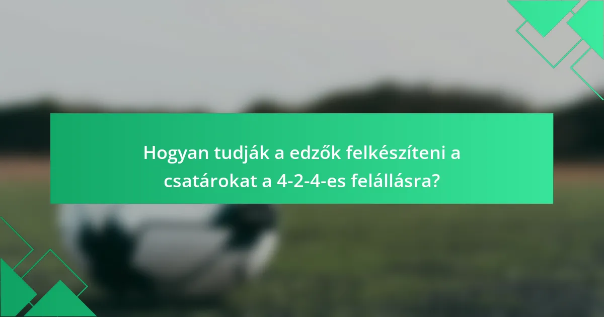 Hogyan tudják a edzők felkészíteni a csatárokat a 4-2-4-es felállásra?