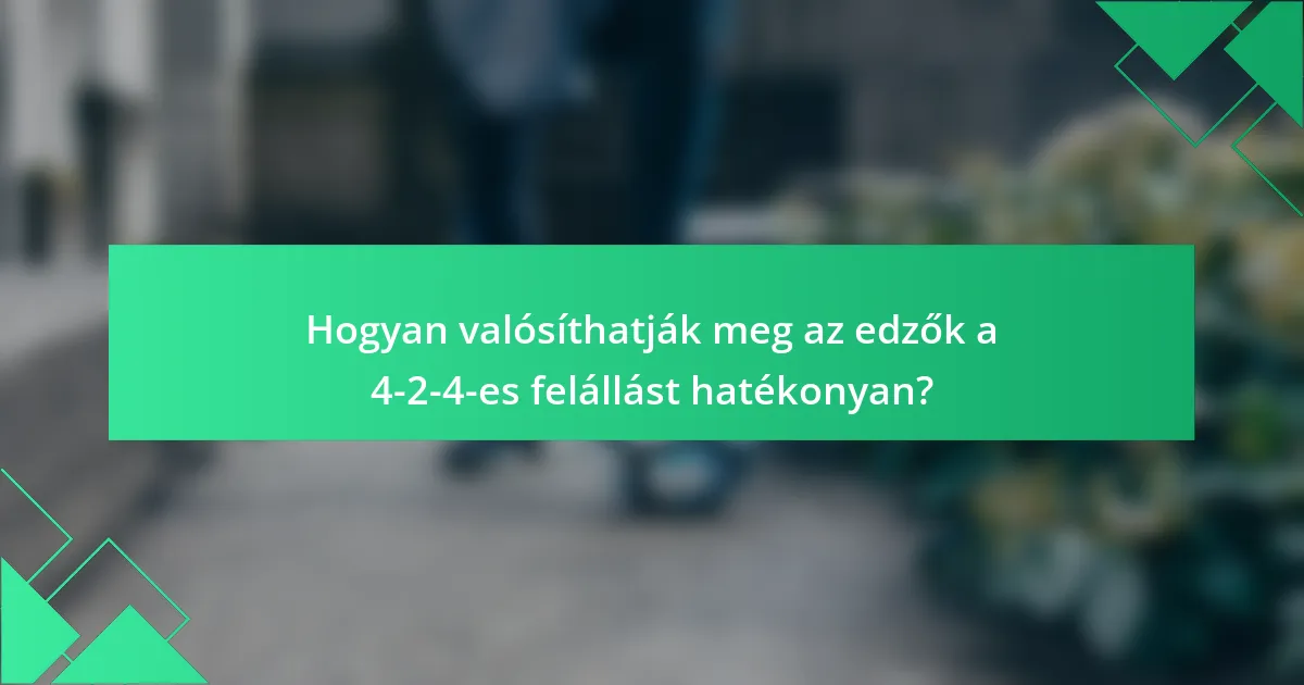 Hogyan valósíthatják meg az edzők a 4-2-4-es felállást hatékonyan?