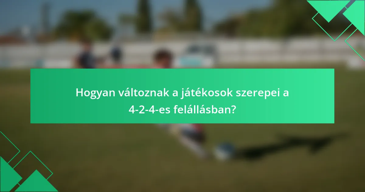 Hogyan változnak a játékosok szerepei a 4-2-4-es felállásban?