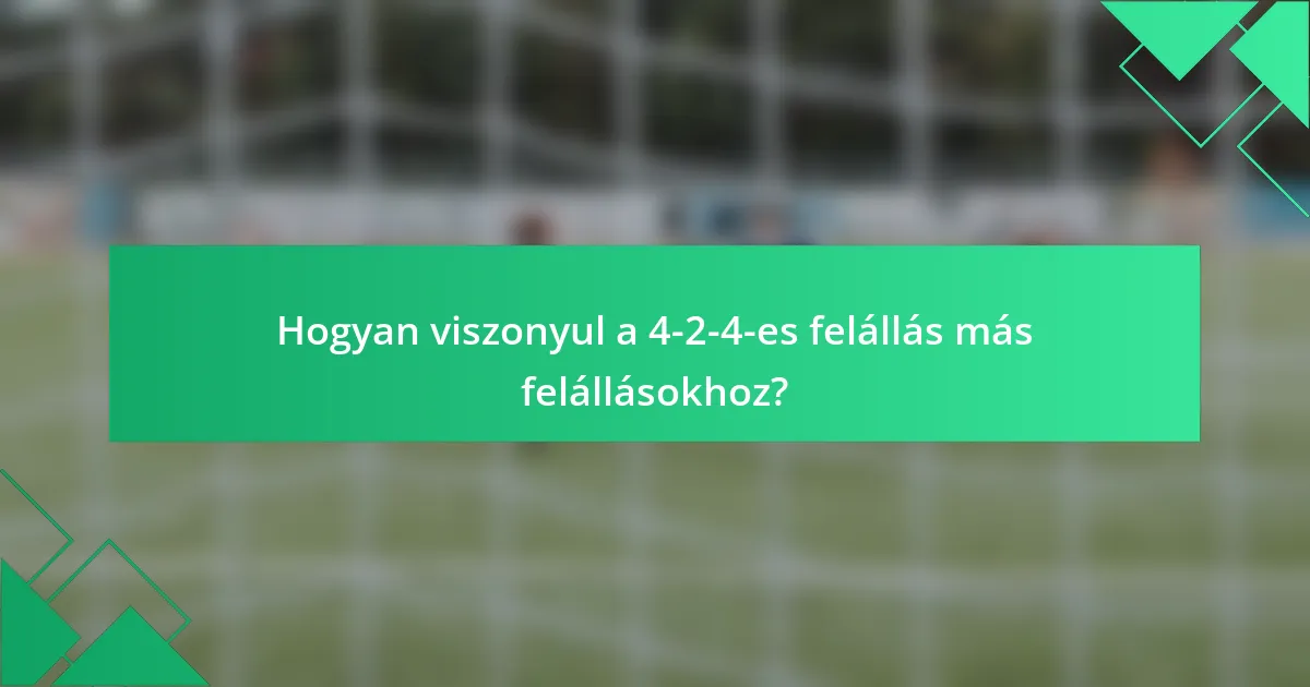 Hogyan viszonyul a 4-2-4-es felállás más felállásokhoz?