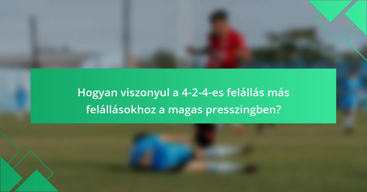 Hogyan viszonyul a 4-2-4-es felállás más felállásokhoz a magas presszingben?