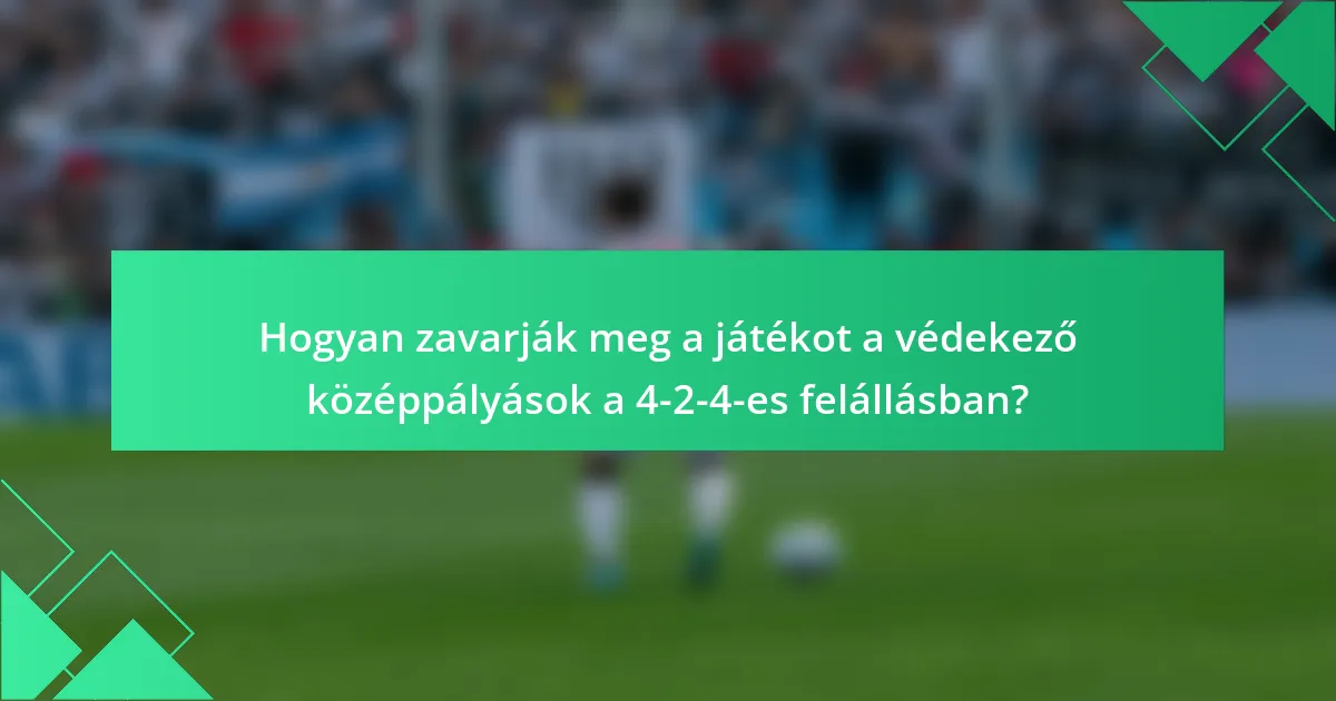 Hogyan zavarják meg a játékot a védekező középpályások a 4-2-4-es felállásban?