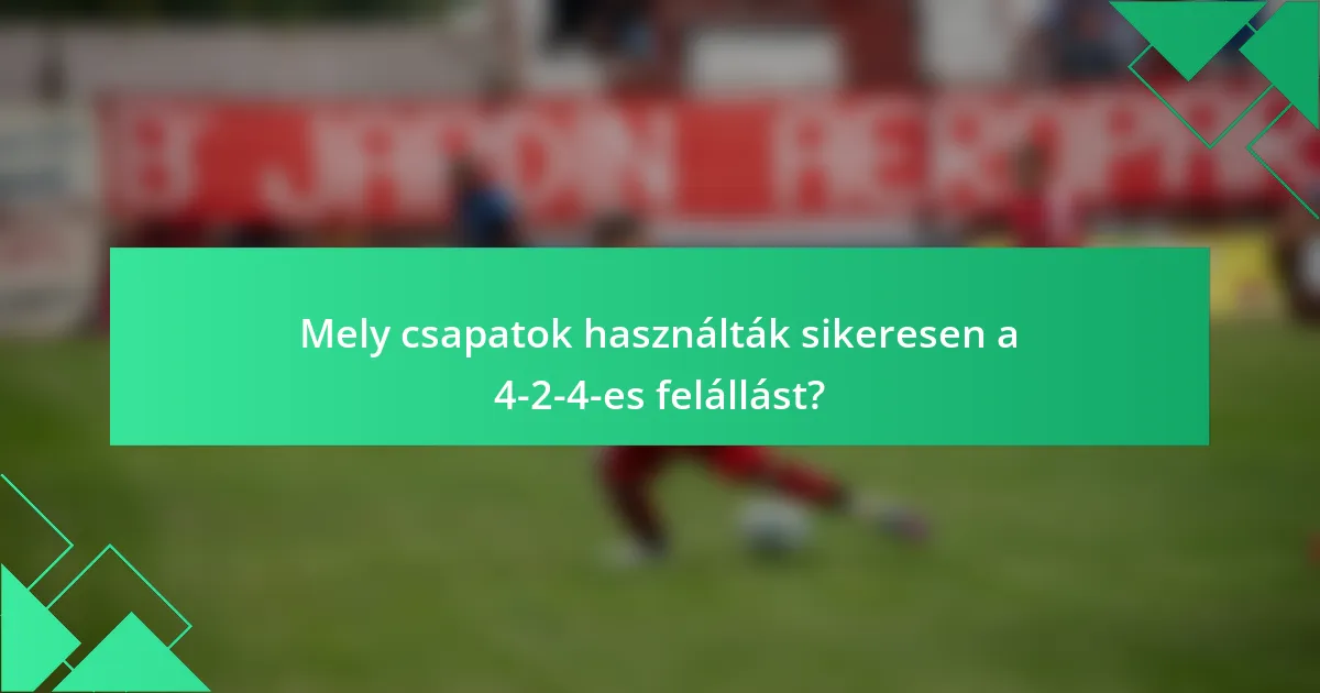 Mely csapatok használták sikeresen a 4-2-4-es felállást?