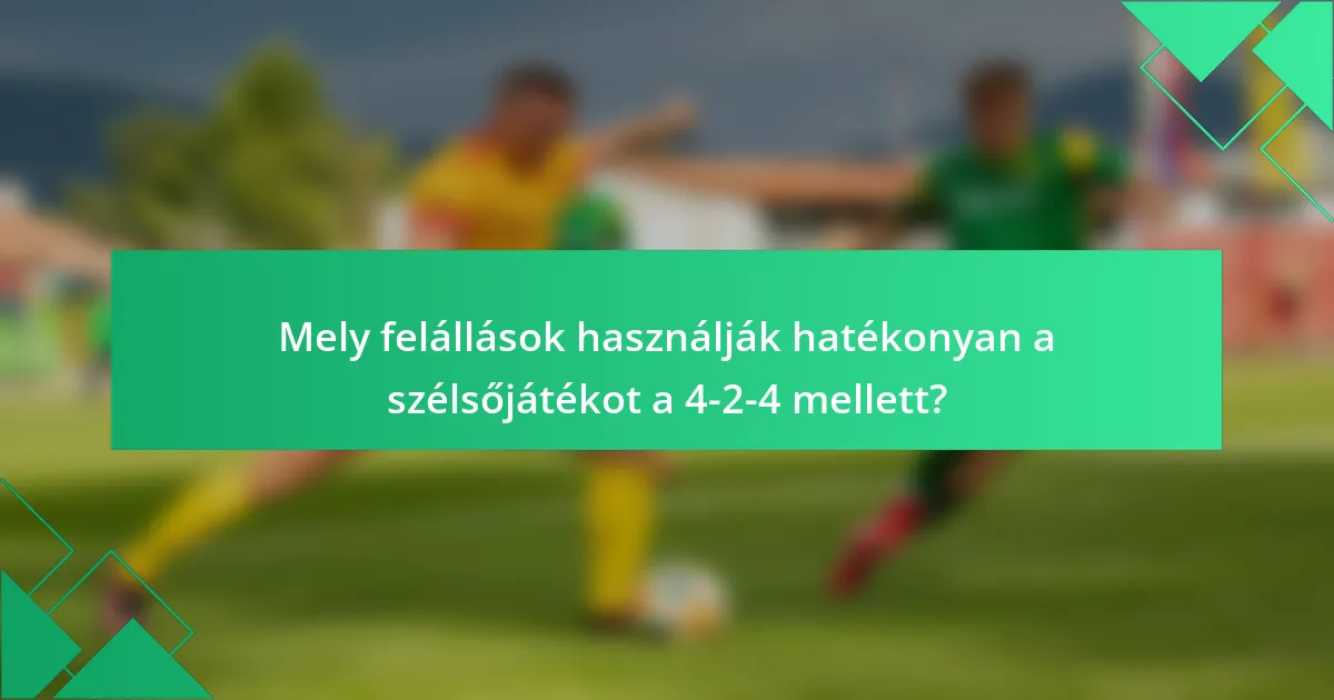 Mely felállások használják hatékonyan a szélsőjátékot a 4-2-4 mellett?