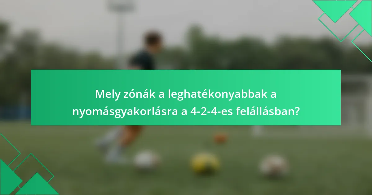 Mely zónák a leghatékonyabbak a nyomásgyakorlásra a 4-2-4-es felállásban?