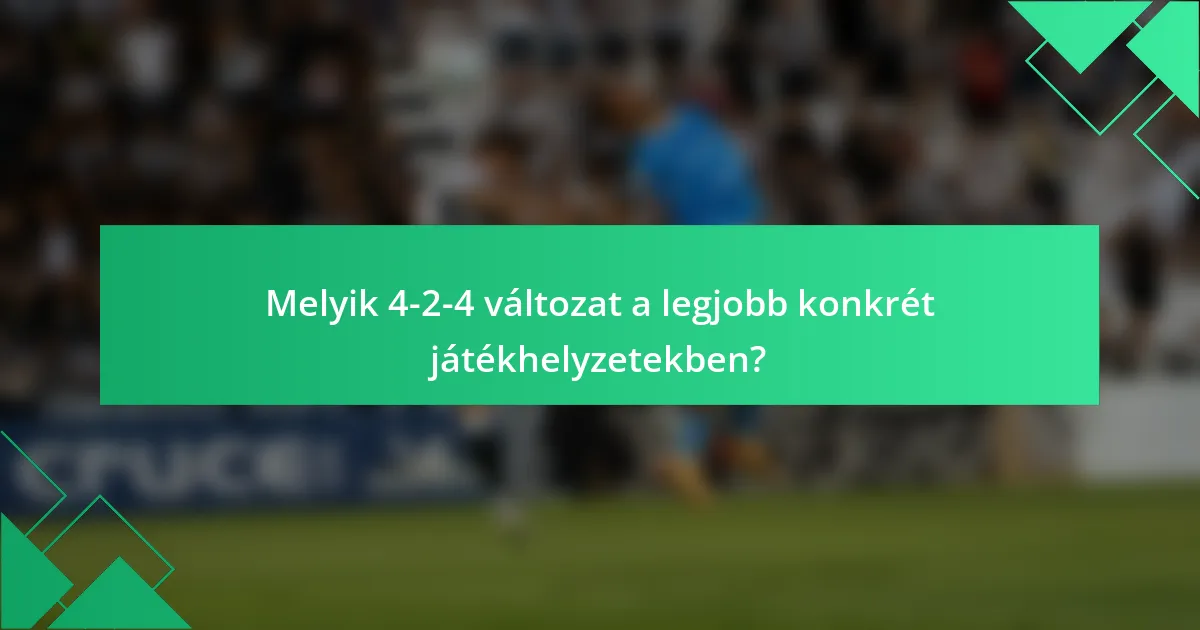 Melyik 4-2-4 változat a legjobb konkrét játékhelyzetekben?