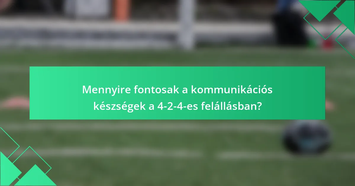 Mennyire fontosak a kommunikációs készségek a 4-2-4-es felállásban?