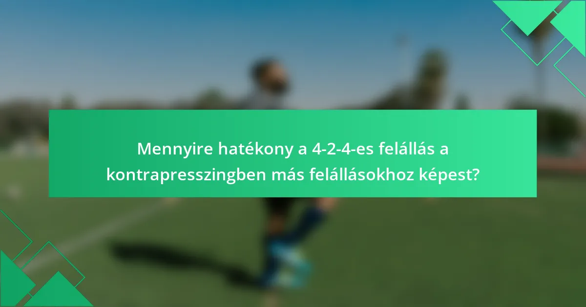 Mennyire hatékony a 4-2-4-es felállás a kontrapresszingben más felállásokhoz képest?