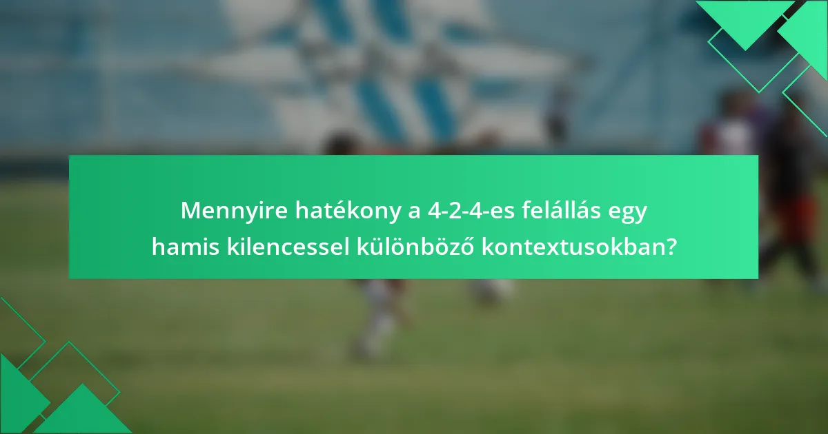Mennyire hatékony a 4-2-4-es felállás egy hamis kilencessel különböző kontextusokban?