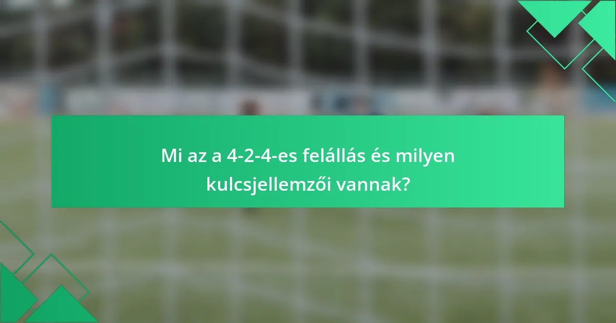 Mi az a 4-2-4-es felállás és milyen kulcsjellemzői vannak?